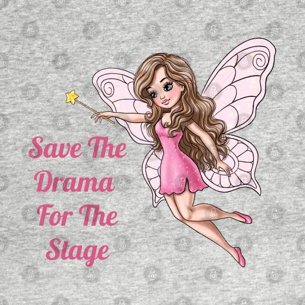 Save The Drama For The Stage Fairy by AGirlWithGoals